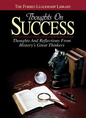 Myšlienky o úspechu: Myšlienky a úvahy veľkých mysliteľov histórie - Thoughts on Success: Thoughts and Reflections from History's Great Thinkers