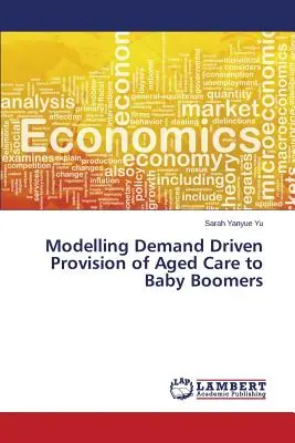 Modelovanie dopytom riadeného poskytovania starostlivosti o starších ľudí v období baby boomu - Modelling Demand Driven Provision of Aged Care to Baby Boomers