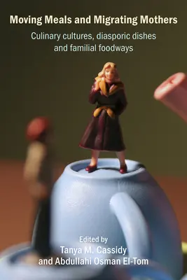 Sťahujúce sa jedlá a migrujúce matky: Kulinárne kultúry, diasporické jedlá a rodinné spôsoby stravovania - Moving Meals and Migrating Mothers: Culinary Cultures, Diasporic Dishes and Familial Foodways