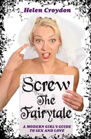 Kašľať na rozprávky - Sprievodca moderného dievčaťa sexom a láskou - Screw the Fairytale - A Modern Girl's Guide to Sex and Love