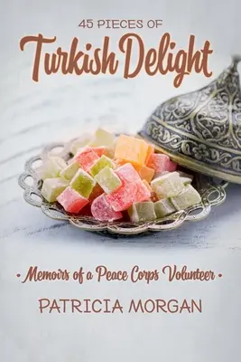Turecké potešenie: Spomienky dobrovoľníka mierových zborov - Turkish Delight: Memoirs of a Peace Corps Volunteer