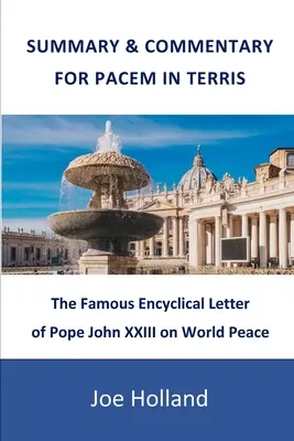 Zhrnutie a komentár k Pacem in terris: Slávny encyklický list pápeža Jána XXIII. o svetovom mieri - Summary & Commentary for Pacem in Terris: The Famous Encyclical Letter of Pope John XXIII on World Peace