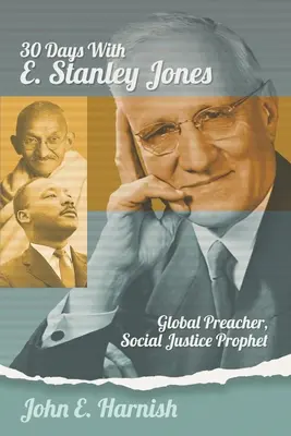 Tridsať dní s E. Stanley Jonesom: Svetovým kazateľom, prorokom sociálnej spravodlivosti - Thirty Days with E. Stanley Jones: Global Preacher, Social Justice Prophet