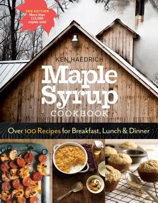Maple Syrup Cookbook, 3. vydanie: Viac ako 100 receptov na raňajky, obed a večeru. - Maple Syrup Cookbook, 3rd Edition: Over 100 Recipes for Breakfast, Lunch & Dinner