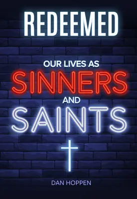 Vykúpenie: Naše životy ako hriešnici a svätci - Redeemed: Our Lives as Sinners and Saints