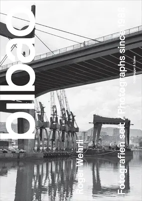 Roger Wehrli. Bilbao: Fotografie od roku 1988 - Roger Wehrli. Bilbao: Photographs Since 1988