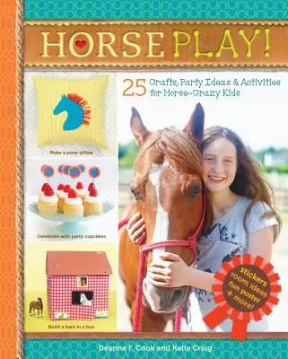 Hrajte sa s koňmi: 25 remesiel, nápadov na oslavy a aktivít pre deti, ktoré sa bláznia do koní - Horse Play!: 25 Crafts, Party Ideas & Activities for Horse-Crazy Kids