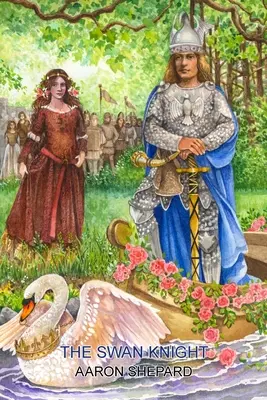 Labutí rytier: Stredoveká legenda, prerozprávaná podľa Wagnerovho Lohengrina - The Swan Knight: A Medieval Legend, Retold from Wagner's Lohengrin