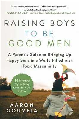 Výchova chlapcov k dobrým mužom: Príručka pre rodičov, ako vychovať šťastných synov vo svete plnom toxickej mužskosti - Raising Boys to Be Good Men: A Parent's Guide to Bringing Up Happy Sons in a World Filled with Toxic Masculinity