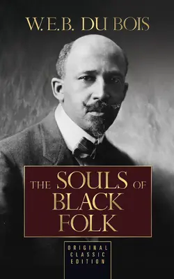 Duše černošského ľudu (pôvodné klasické vydanie) - The Souls of Black Folk (Original Classic Edition)
