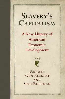 Slavery's Capitalism: Nové dejiny amerického hospodárskeho rozvoja - Slavery's Capitalism: A New History of American Economic Development