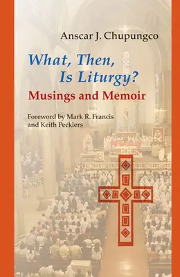 Čo je teda liturgia? Čo je to liturgia: Úvahy a spomienky? - What, Then, Is Liturgy?: Musings and Memoir