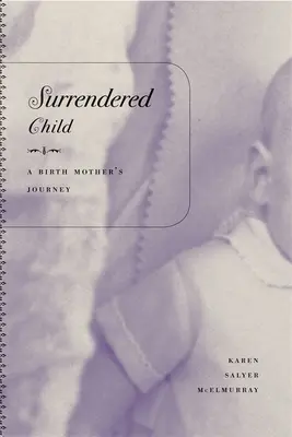 Odovzdané dieťa: Cesta rodičky - Surrendered Child: A Birth Mother's Journey
