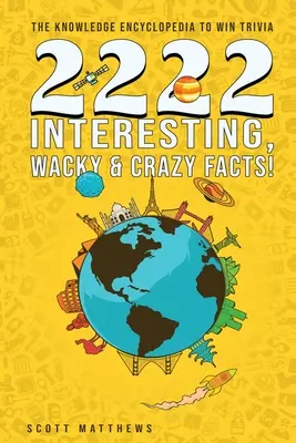 2222 zaujímavých, bláznivých a šialených faktov - vedomostná encyklopédia, s ktorou vyhráte trivia - 2222 Interesting, Wacky & Crazy Facts - The Knowledge Encyclopedia To Win Trivia