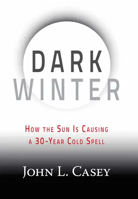 Temná zima: Ako Slnko spôsobuje 30-ročnú zimu - Dark Winter: How the Sun Is Causing a 30-Year Cold Spell