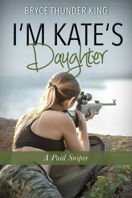 Som dcéra Kate: Platený ostreľovač - I'm Kate's Daughter: A Paid Sniper
