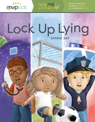 Zamknúť klamstvo: Krátke príbehy o tom, ako sa stať čestným a prekonať klamstvo - Lock Up Lying: Short Stories on Becoming Honest & Overcoming Lying