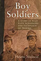 Chlapčenskí vojaci - Osobný príbeh o nacistickom elitnom školstve a jeho traumatickom dedičstve - Boy Soldiers - A Personal Story of Nazi Elite Schooling and its Legacy of Trauma