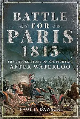 Bitka o Paríž 1815: Séria 2: Bitka o Paríž: Nevypovedaný príbeh bojov po Waterloo - Battle for Paris 1815: The Untold Story of the Fighting After Waterloo