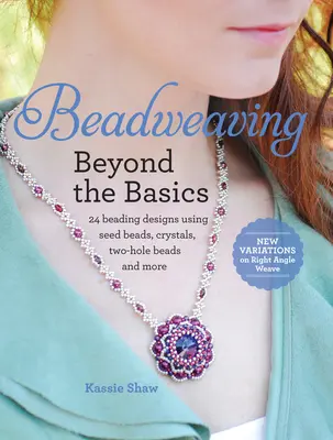 Beadweaving Beyond the Basics: 24 korálkových vzorov s použitím perličiek, kryštálov, dvojdierkových korálok a ďalších - Beadweaving Beyond the Basics: 24 Beading Designs Using Seed Beads, Crystals, Two-Hole Beads and More