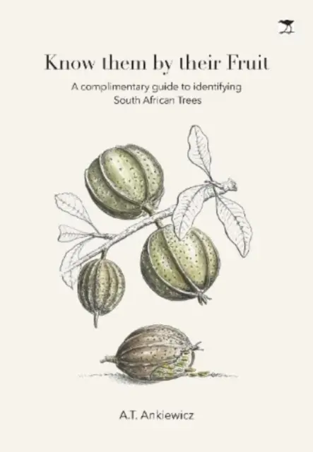 Spoznajte ich podľa ovocia - Sprievodca rozpoznávaním juhoafrických - Know Them by Their Fruit - A Guide to Identifying South African