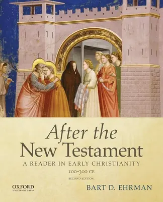 Po Novom zákone: 100-300 po Kr.: Čítanka o ranom kresťanstve - After the New Testament: 100-300 C.E.: A Reader in Early Christianity