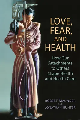 Láska, strach a zdravie: Ako naše väzby k iným ľuďom formujú zdravie a zdravotnú starostlivosť. - Love, Fear, and Health: How Our Attachments to Others Shape Health and Health Care