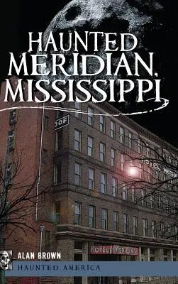 Strašidelný Meridian, Mississippi - Haunted Meridian, Mississippi