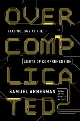 Príliš komplikované: Technológie na hraniciach porozumenia - Overcomplicated: Technology at the Limits of Comprehension