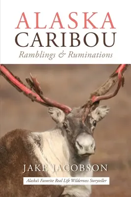 Aljašské karibu: Rambling & Ruminations (Premýšľanie a úvahy) - Alaska Caribou: Ramblings & Ruminations
