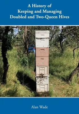 História chovu a správy dvojkŕmnych a dvojkŕmnych včelstiev - A History of Keeping and Managing Doubled and Two-Queen Hives