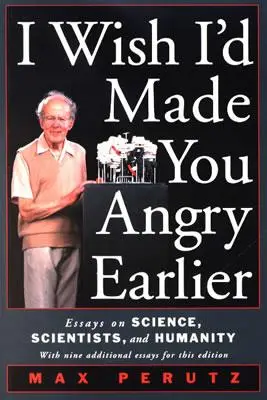 Kiež by som ťa bol nahneval skôr: Eseje o vede, vedcoch a ľudstve - I Wish I'd Made You Angry Earlier: Essays on Science, Scientists, and Humanity