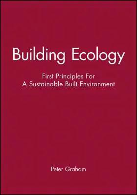 Budovanie ekológie: Prvé zásady pre udržateľné stavebné prostredie - Building Ecology: First Principles for a Sustainable Built Environment