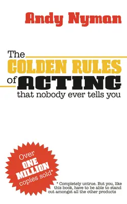 Zlaté pravidlá herectva: Ktoré vám nikto nikdy nepovie - The Golden Rules of Acting: That Nobody Ever Tells You