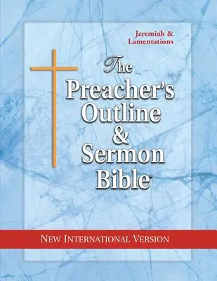 Kazateľská osnova a Biblia na kázanie: Jeremiáš - Žalmy: Nová medzinárodná verzia - The Preacher's Outline & Sermon Bible: Jeremiah-Lamentations: New International Version