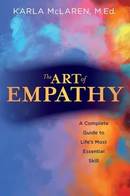 Umenie empatie: Umenie empatie: kompletný sprievodca najdôležitejšou životnou zručnosťou - The Art of Empathy: A Complete Guide to Life's Most Essential Skill