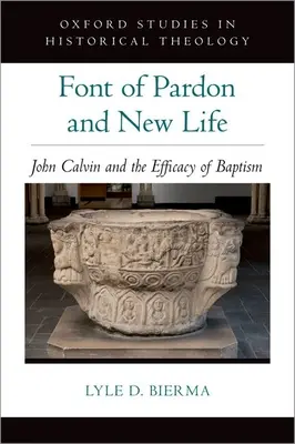 Font odpustenia a nového života: Ján Kalvín a účinnosť krstu - Font of Pardon and New Life: John Calvin and the Efficacy of Baptism