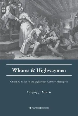 Kurvy a lúpežníci: Zločin a spravodlivosť v metropole osemnásteho storočia - Whores and Highwaymen: Crime and Justice in the Eighteenth-Century Metropolis