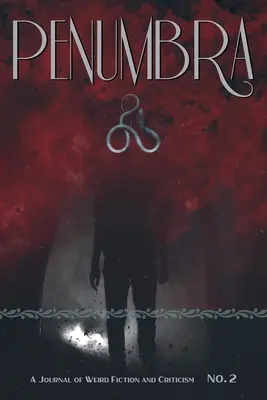 Penumbra č. 2 (2021): A Journal of Weird Fiction and Criticism - Penumbra No. 2 (2021): A Journal of Weird Fiction and Criticism