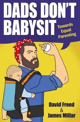 Tátovia nehlídajú deti - Na ceste k rovnocennému rodičovstvu - Dads Don't Babysit - Towards Equal Parenting