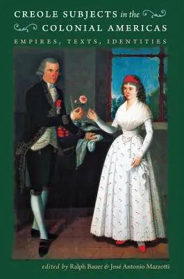 Kreolské subjekty v koloniálnej Amerike: Ríše, texty, identity - Creole Subjects in the Colonial Americas: Empires, Texts, Identities