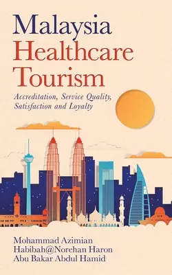 Malajzia Zdravotný cestovný ruch: Akreditácia, kvalita služieb, spokojnosť a lojalita - Malaysia Healthcare Tourism: Accreditation, Service Quality, Satisfaction and Loyalty