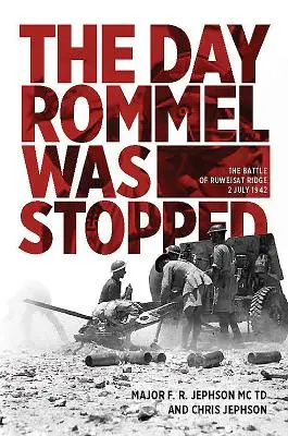 Deň, keď bol Rommel zastavený: Bitka o hrebeň Ruweisat, 2. júla 1942 - The Day Rommel Was Stopped: The Battle of Ruweisat Ridge, 2 July 1942