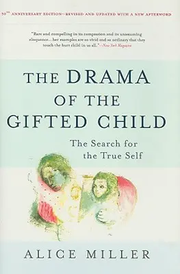 Dráma nadaného dieťaťa: Hľadanie pravého ja: Príbeh nadaného dieťaťa: Hľadanie pravého ja - The Drama of the Gifted Child: The Search for the True Self
