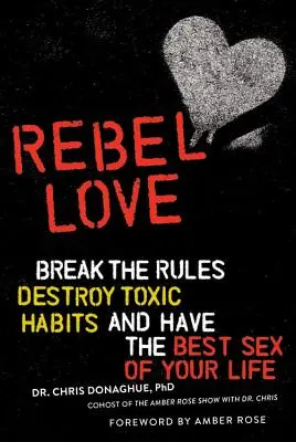 Rebelská láska: Porušte pravidlá, zničte toxické návyky a zažite najlepší sex svojho života - Rebel Love: Break the Rules, Destroy Toxic Habits, and Have the Best Sex of Your Life