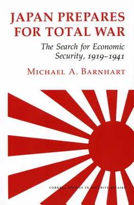 Japonsko sa pripravuje na totálnu vojnu: hľadanie ekonomickej bezpečnosti, 1919 - 1941 - Japan Prepares for Total War: The Search for Economic Security, 1919 1941
