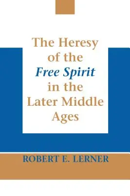 Kacírstvo slobodného ducha v neskorom stredoveku - The Heresy of the Free Spirit in the Later Middle Ages