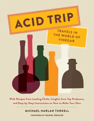 Acid Trip: Cesty po svete octu: S receptami od popredných šéfkuchárov, postrehmi od špičkových výrobcov a návodmi krok za krokom, ako si vyrobiť - Acid Trip: Travels in the World of Vinegar: With Recipes from Leading Chefs, Insights from Top Producers, and Step-By-Step Instructions on How to Make