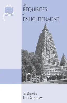 Požiadavky osvietenstva: Príručka ctihodného Ledi Sayadawa - The Requisites of Enlightenment: A Manual by the Venerable Ledi Sayadaw