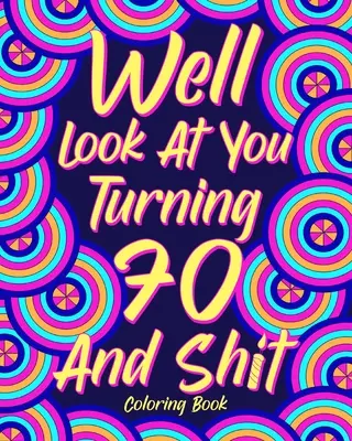 No pozri sa na seba, keď ti bude 70 a tak ďalej - Well Look at You Turning 70 and Shit